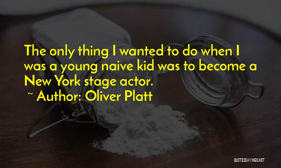 Young But Not Naive Quotes By Oliver Platt