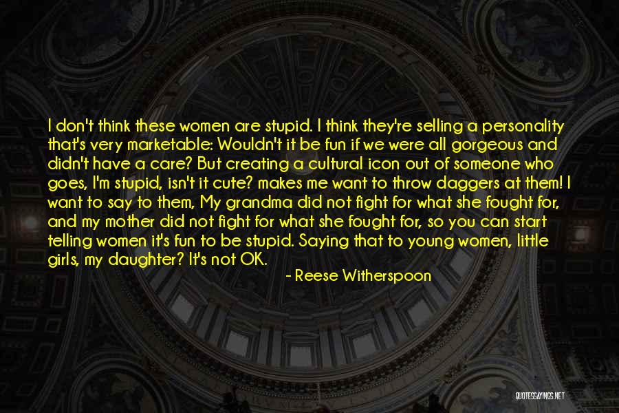 Young But Not Stupid Quotes By Reese Witherspoon Young But Not Stupid Quotes By Reese Witherspoon