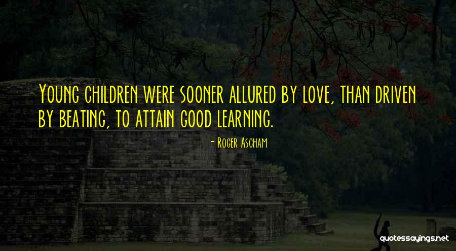 Young Children's Learning Quotes By Roger Ascham