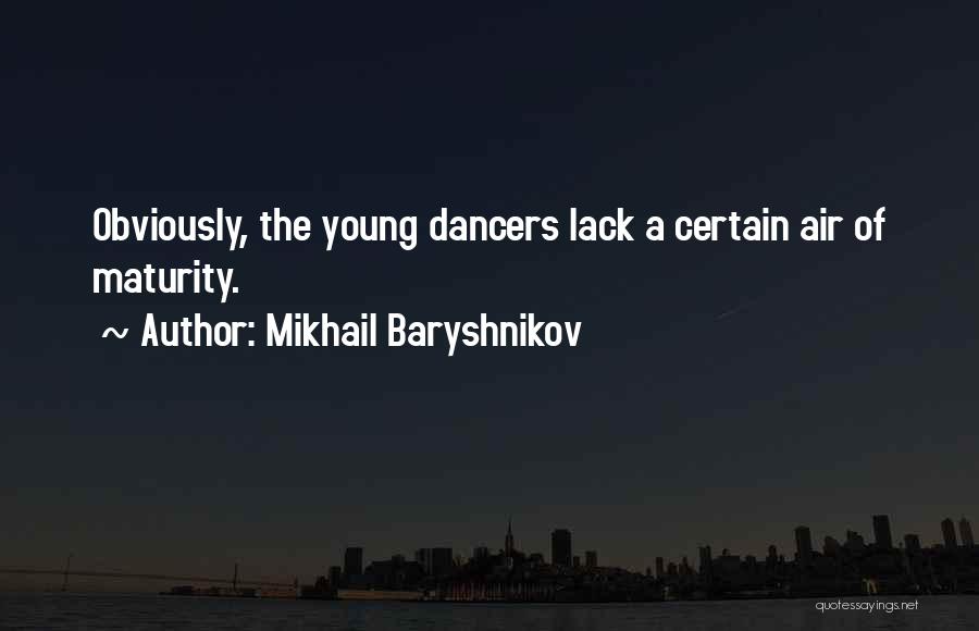 Young Dancers Quotes By Mikhail Baryshnikov