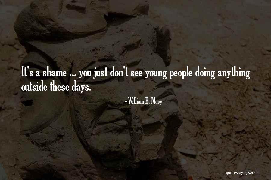 Young Days Quotes By William H. Macy Young Days Quotes By William H. Macy