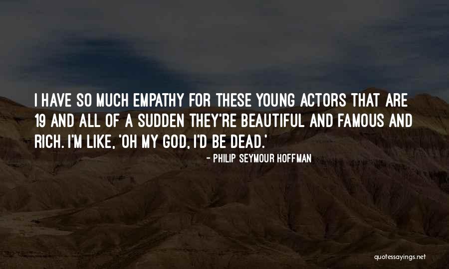 Young Dead Quotes By Philip Seymour Hoffman Young Dead Quotes By Philip Seymour Hoffman
