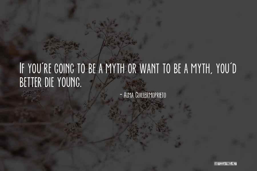 Young Die Quotes By Alma Guillermoprieto