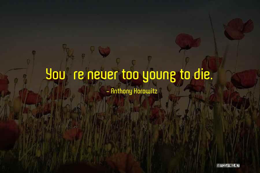 Young Die Quotes By Anthony Horowitz Young Die Quotes By Anthony Horowitz