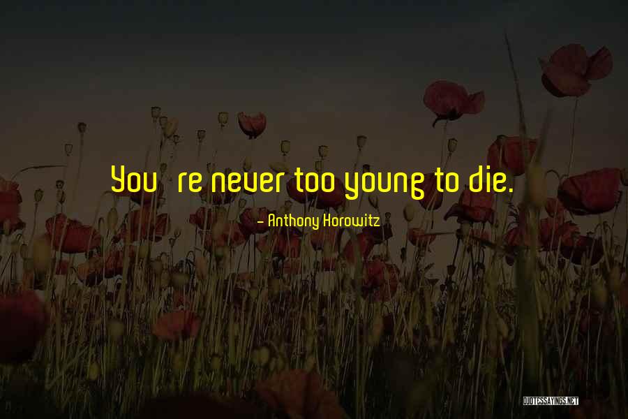 Young Die Quotes By Anthony Horowitz