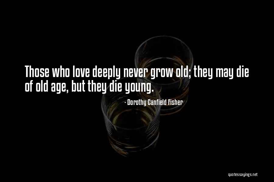 Young Die Quotes By Dorothy Canfield Fisher Young Die Quotes By Dorothy Canfield Fisher