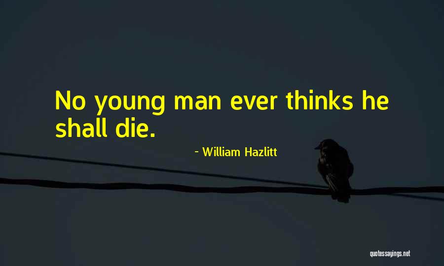 Young Die Quotes By William Hazlitt Young Die Quotes By William Hazlitt