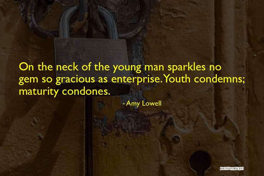 Young Enterprise Quotes By Amy Lowell