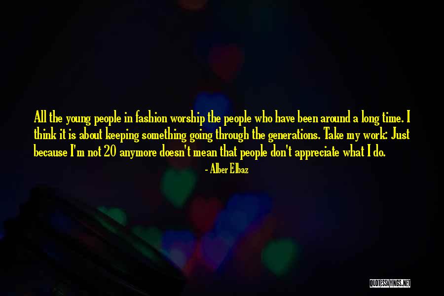 Young Generations Quotes By Alber Elbaz Young Generations Quotes By Alber Elbaz