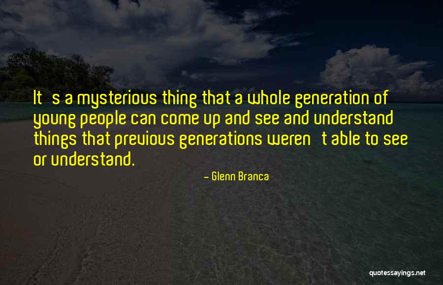 Young Generations Quotes By Glenn Branca Young Generations Quotes By Glenn Branca