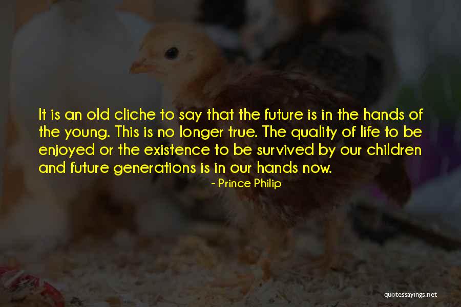 Young Generations Quotes By Prince Philip Young Generations Quotes By Prince Philip