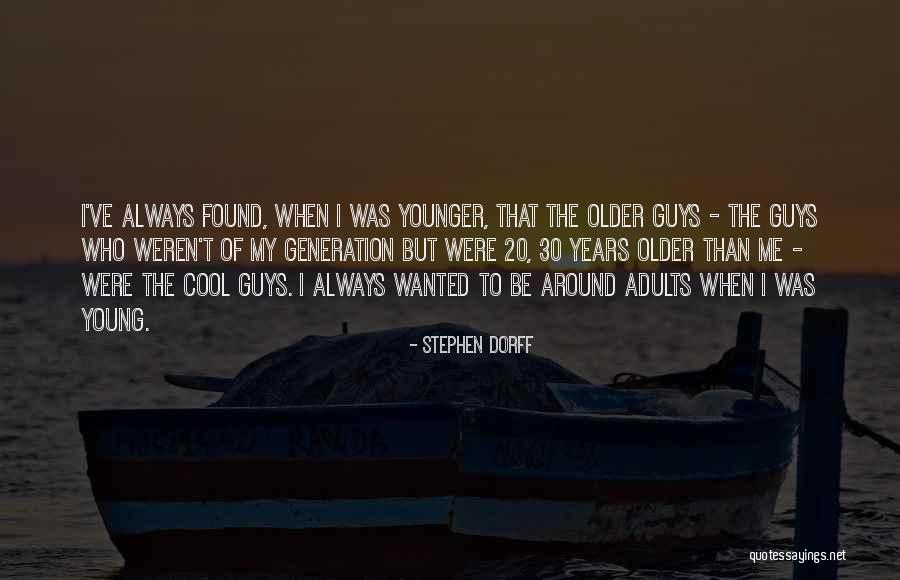 Young Generations Quotes By Stephen Dorff Young Generations Quotes By Stephen Dorff