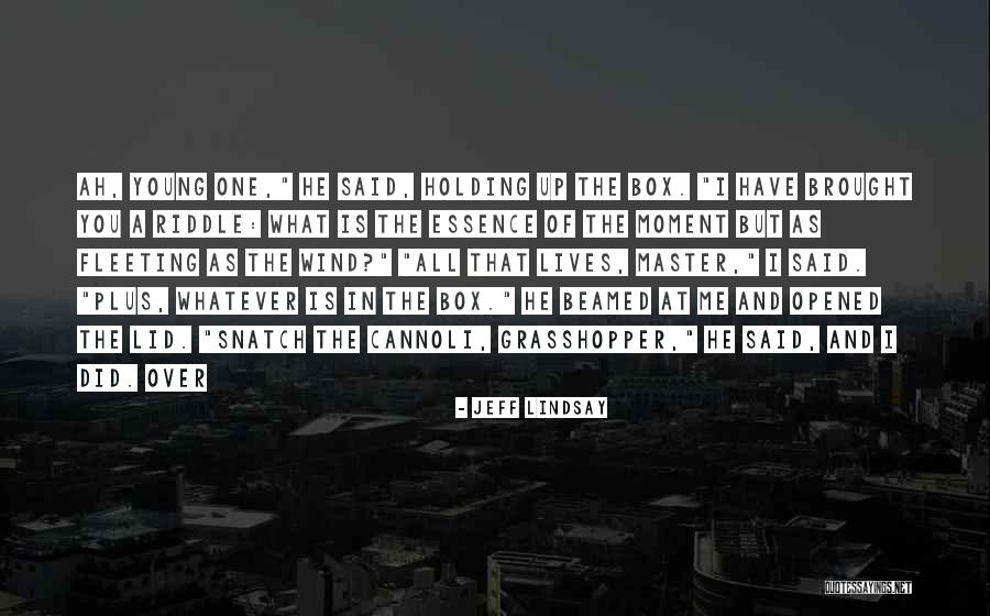 Young Grasshopper Quotes By Jeff Lindsay Young Grasshopper Quotes By Jeff Lindsay