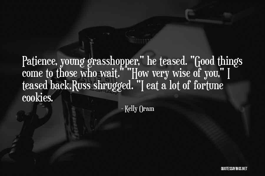 Young Grasshopper Quotes By Kelly Oram