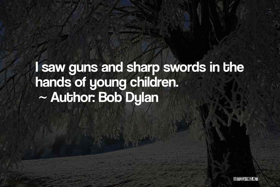 Young Guns Quotes By Bob Dylan