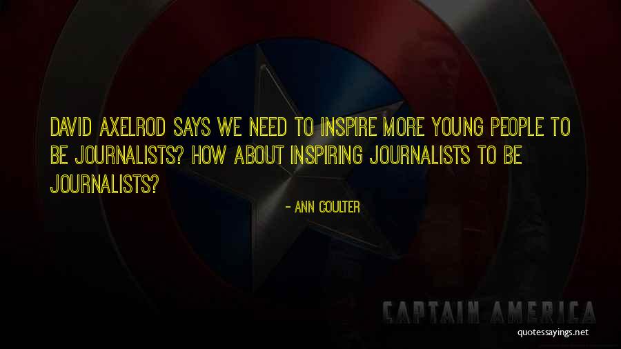 Young Journalists Quotes By Ann Coulter