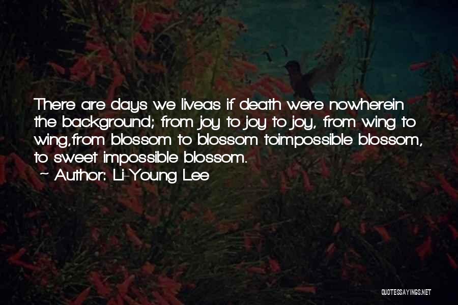 Young Life Death Quotes By Li-Young Lee