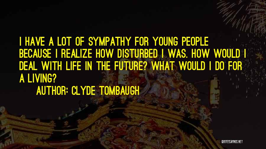 Young Living Life Quotes By Clyde Tombaugh