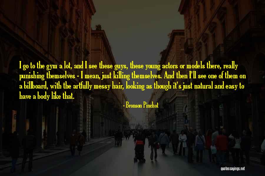 Young Looking Quotes By Bronson Pinchot Young Looking Quotes By Bronson Pinchot
