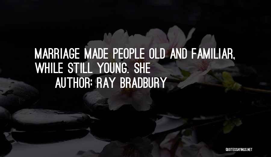 Young Marriage Quotes By Ray Bradbury
