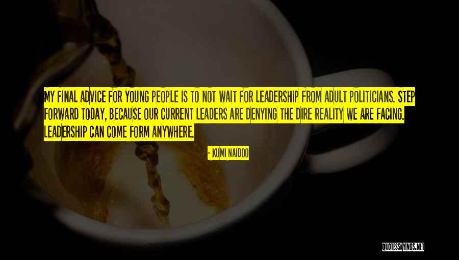 Young Politicians Quotes By Kumi Naidoo Young Politicians Quotes By Kumi Naidoo