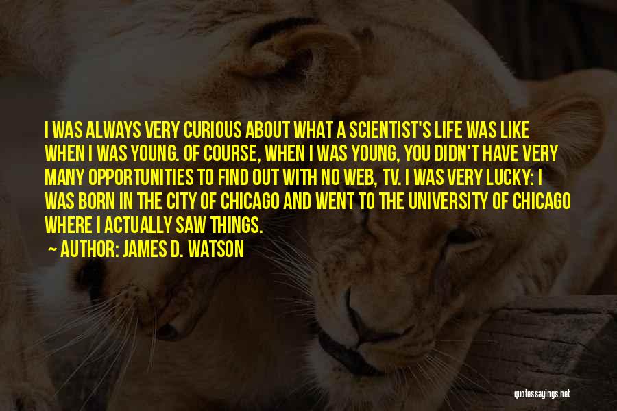 Young Scientist Quotes By James D. Watson