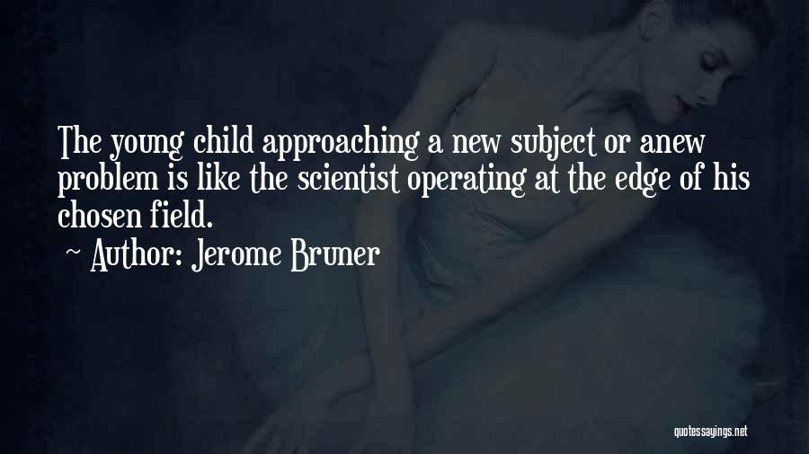 Young Scientist Quotes By Jerome Bruner