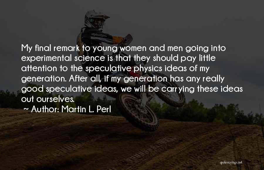 Young Scientist Quotes By Martin L. Perl