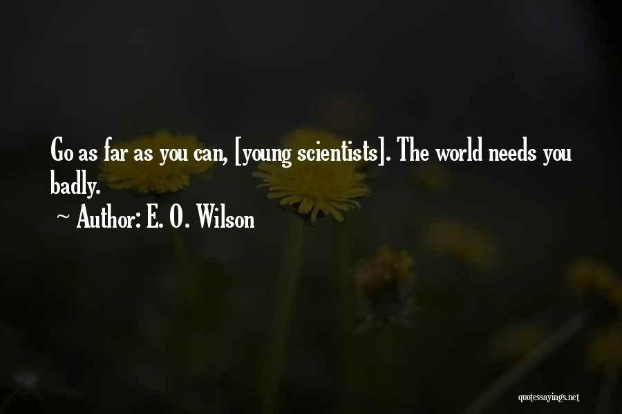 Young Scientists Quotes By E. O. Wilson