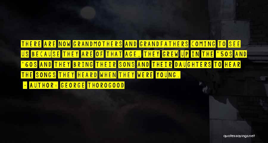 Young Sons Quotes By George Thorogood