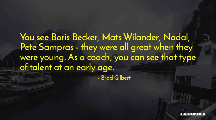 Young Talent Quotes By Brad Gilbert Young Talent Quotes By Brad Gilbert