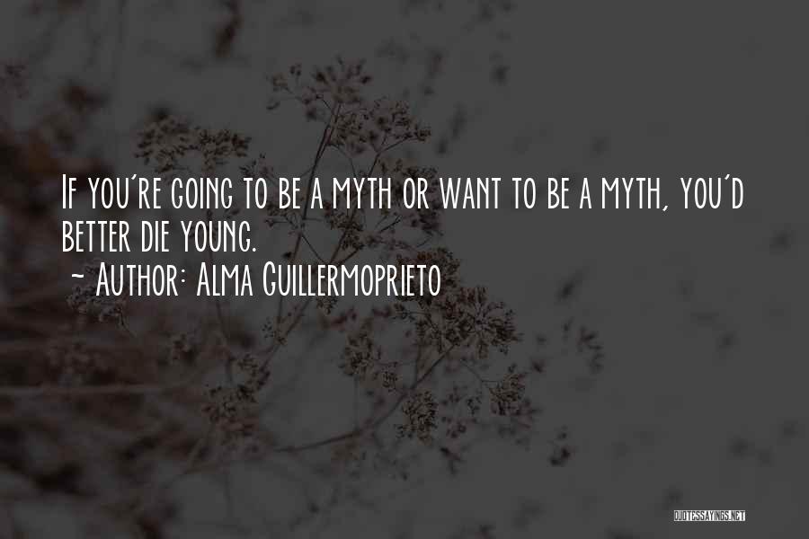 Young To Die Quotes By Alma Guillermoprieto