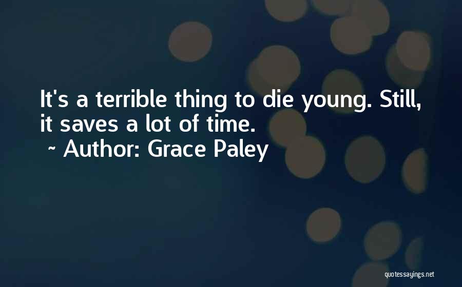 Young To Die Quotes By Grace Paley