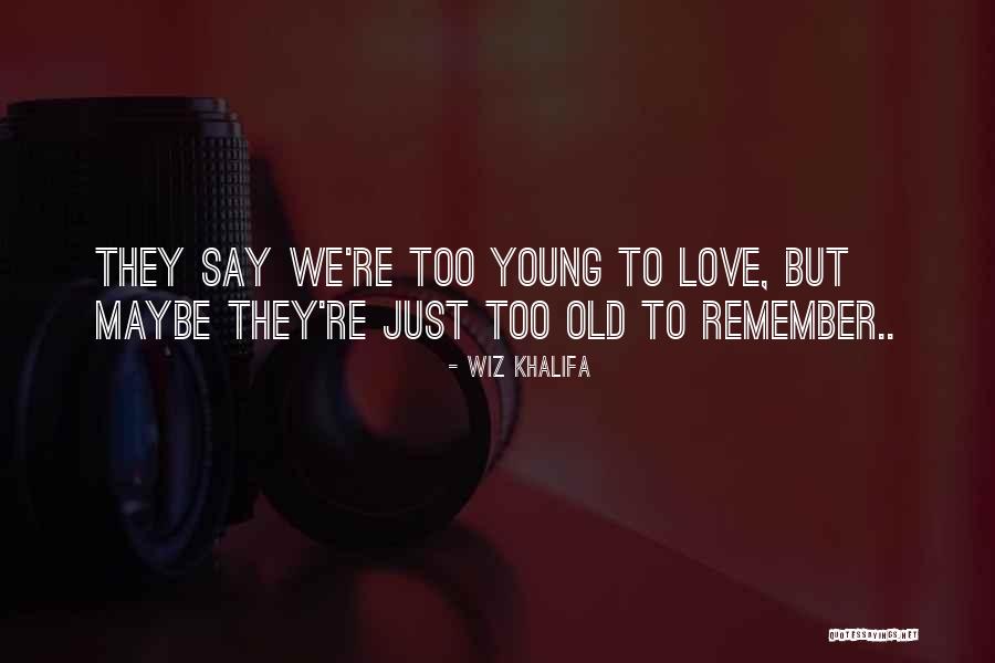Young To Old Love Quotes By Wiz Khalifa
