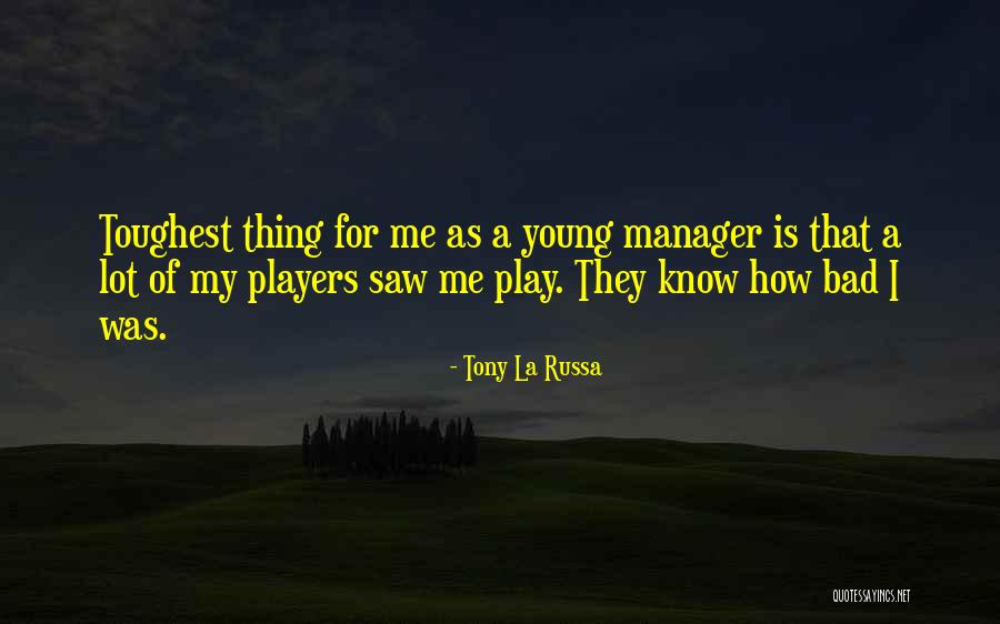 Young Tony Quotes By Tony La Russa Young Tony Quotes By Tony La Russa
