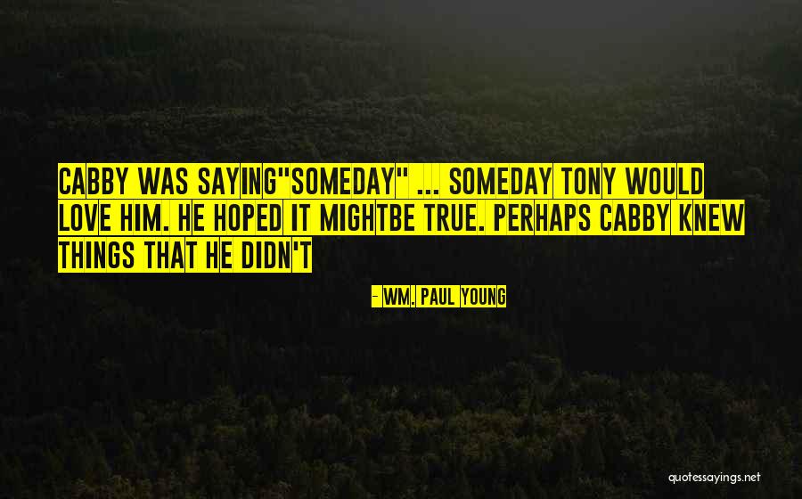 Young Tony Quotes By Wm. Paul Young Young Tony Quotes By Wm. Paul Young