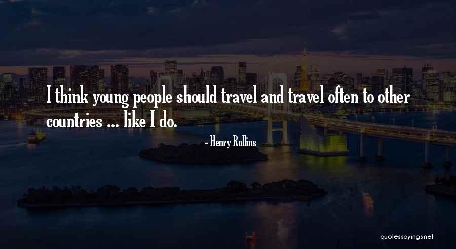 Young Travel Quotes By Henry Rollins