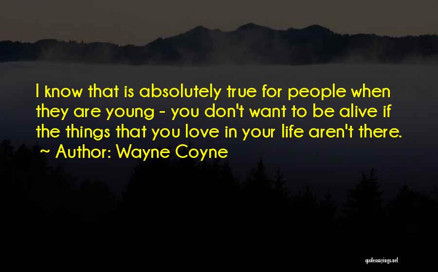 Young True Love Quotes By Wayne Coyne