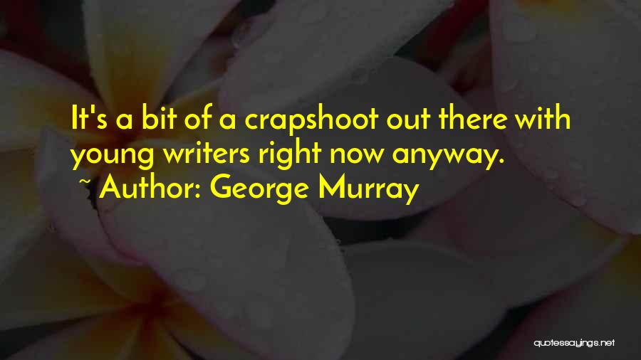 Young Writers Quotes By George Murray