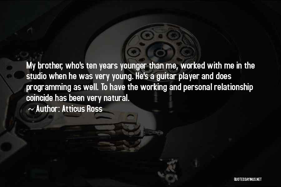 Younger Brother Quotes By Atticus Ross