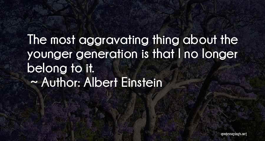 Younger Generation Quotes By Albert Einstein