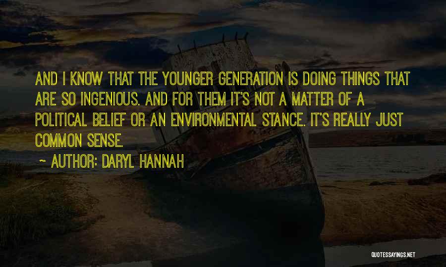 Younger Generation Quotes By Daryl Hannah