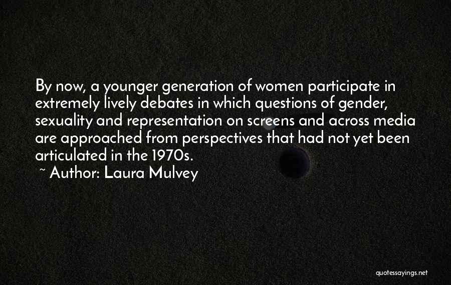 Younger Generation Quotes By Laura Mulvey