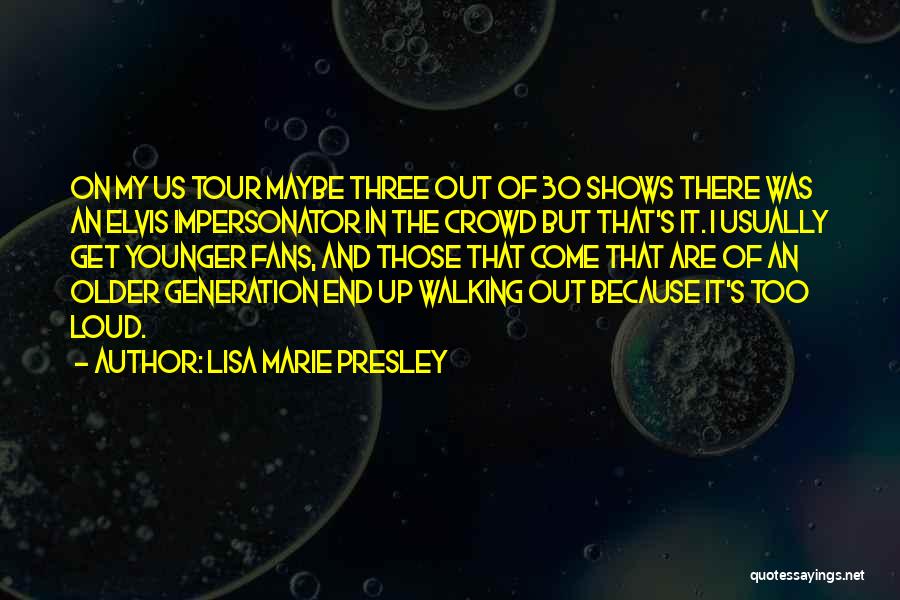 Younger Generation Quotes By Lisa Marie Presley