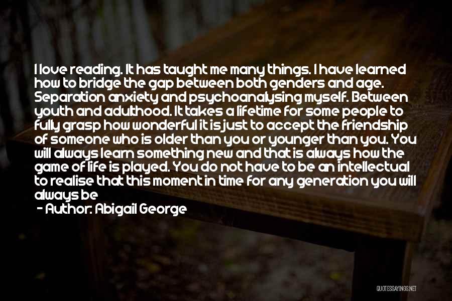 Younger Generation Vs Older Generation Quotes By Abigail George