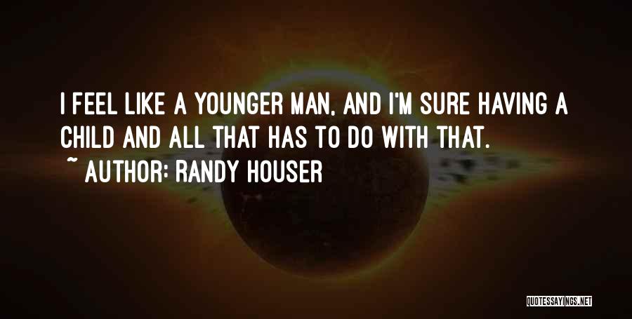 Younger Man Quotes By Randy Houser