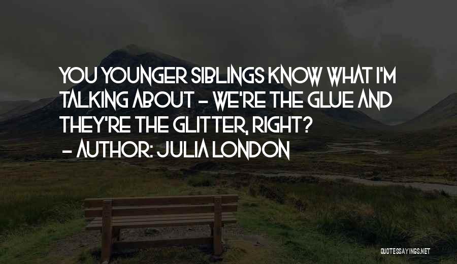 Younger Siblings Quotes By Julia London