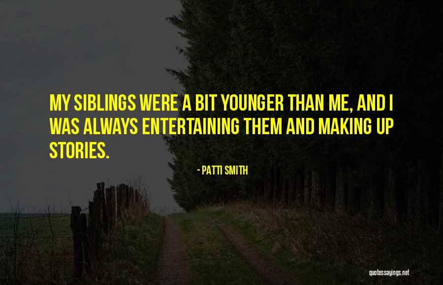 Younger Siblings Quotes By Patti Smith Younger Siblings Quotes By Patti Smith