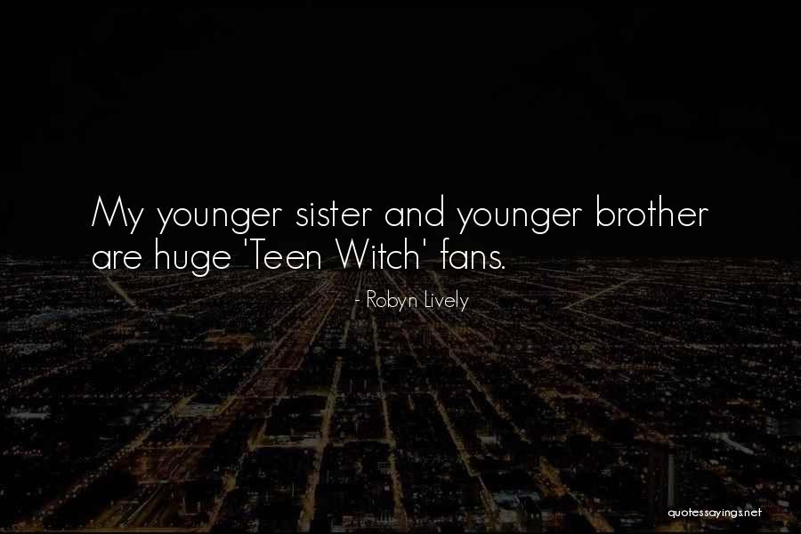 Younger Sister By Brother Quotes By Robyn Lively