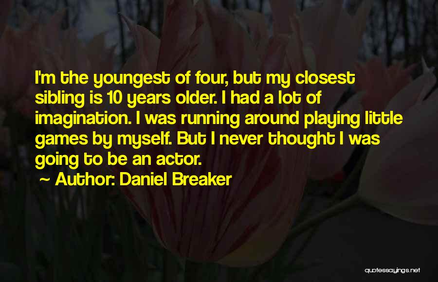 Youngest Sibling Quotes By Daniel Breaker